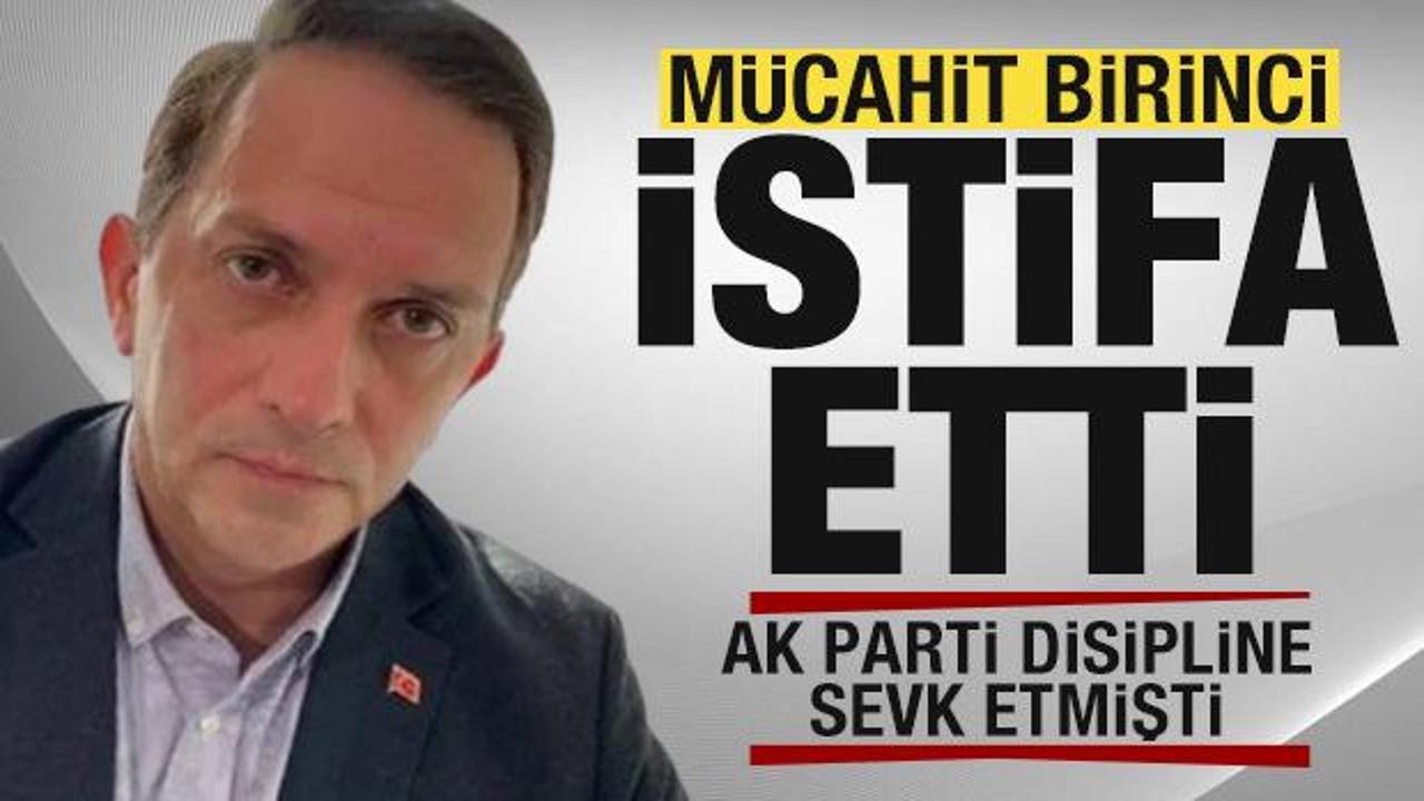 AK Parti kesin ihra&ccedil; istedi! M&uuml;cahit Birinci istifa etti