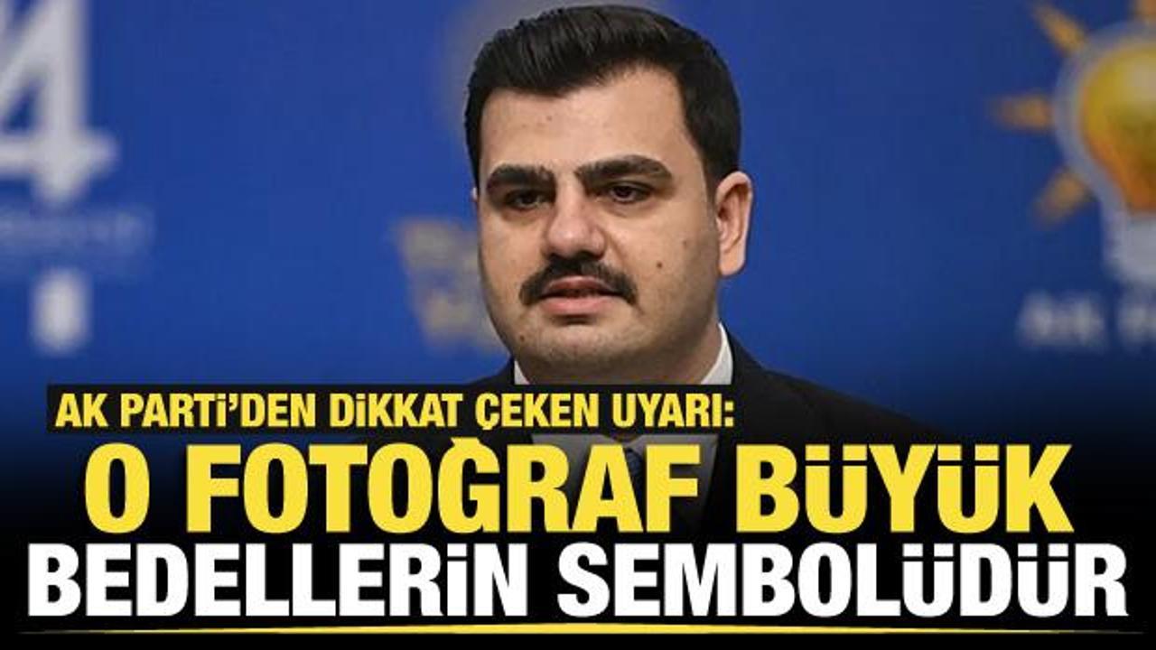 AK Parti’den dikkat çeken uyarı: O fotoğraf büyük bedellerin sembolüdür!