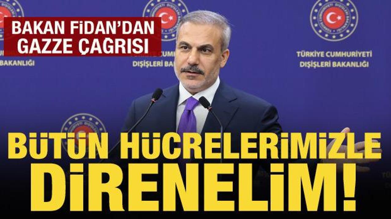Bakan Fidan'dan Gazze mesajı: Uluslararası toplum direnmeli!