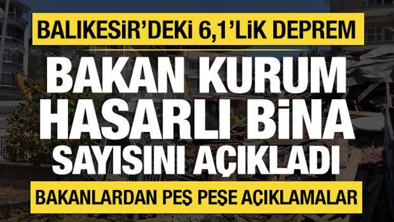 Bakan Kurum, Balıkesir'deki hasarlı bina sayısını a&ccedil;ıkladı