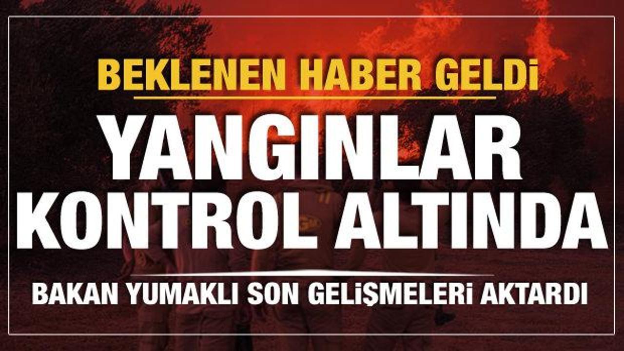 Bakan Yumaklı açıkladı: Orman yangınları tamamen kontrol altına alındı!