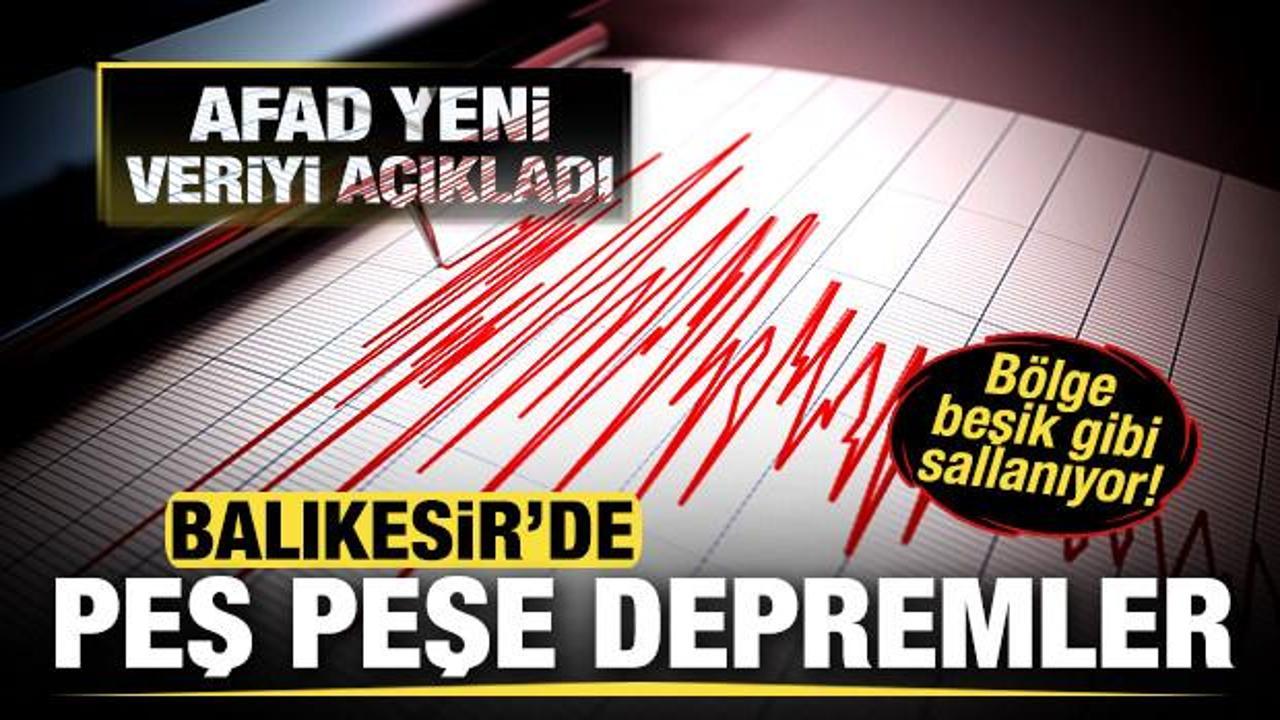 Balıkesir'de peş peşe depremler! AFAD açıkladı! Bölge beşik gibi sallanıyor...
