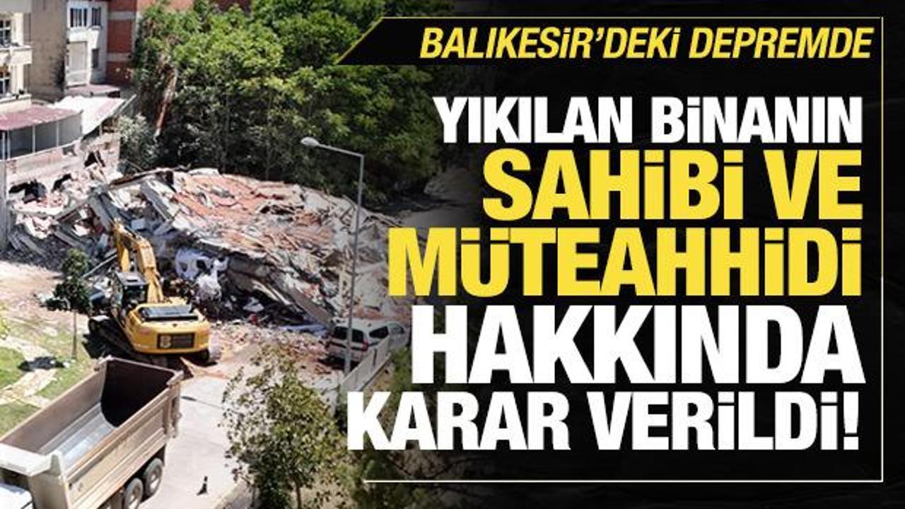 Balıkesir'deki depremde yıkılan binanın sahibi ve müteahhidi hakkında karar verildi