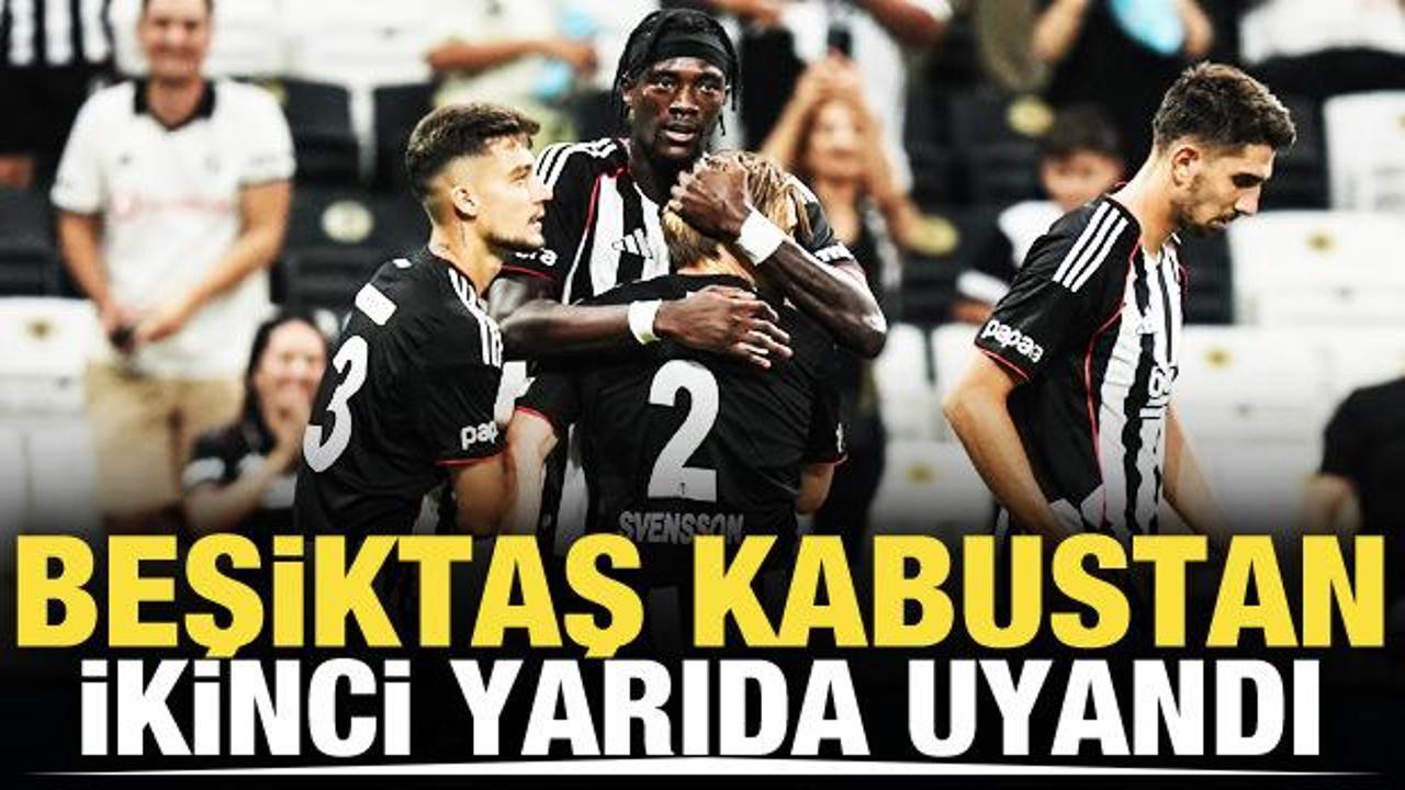 Beşiktaş kabustan ikinci yarıda uyandı!