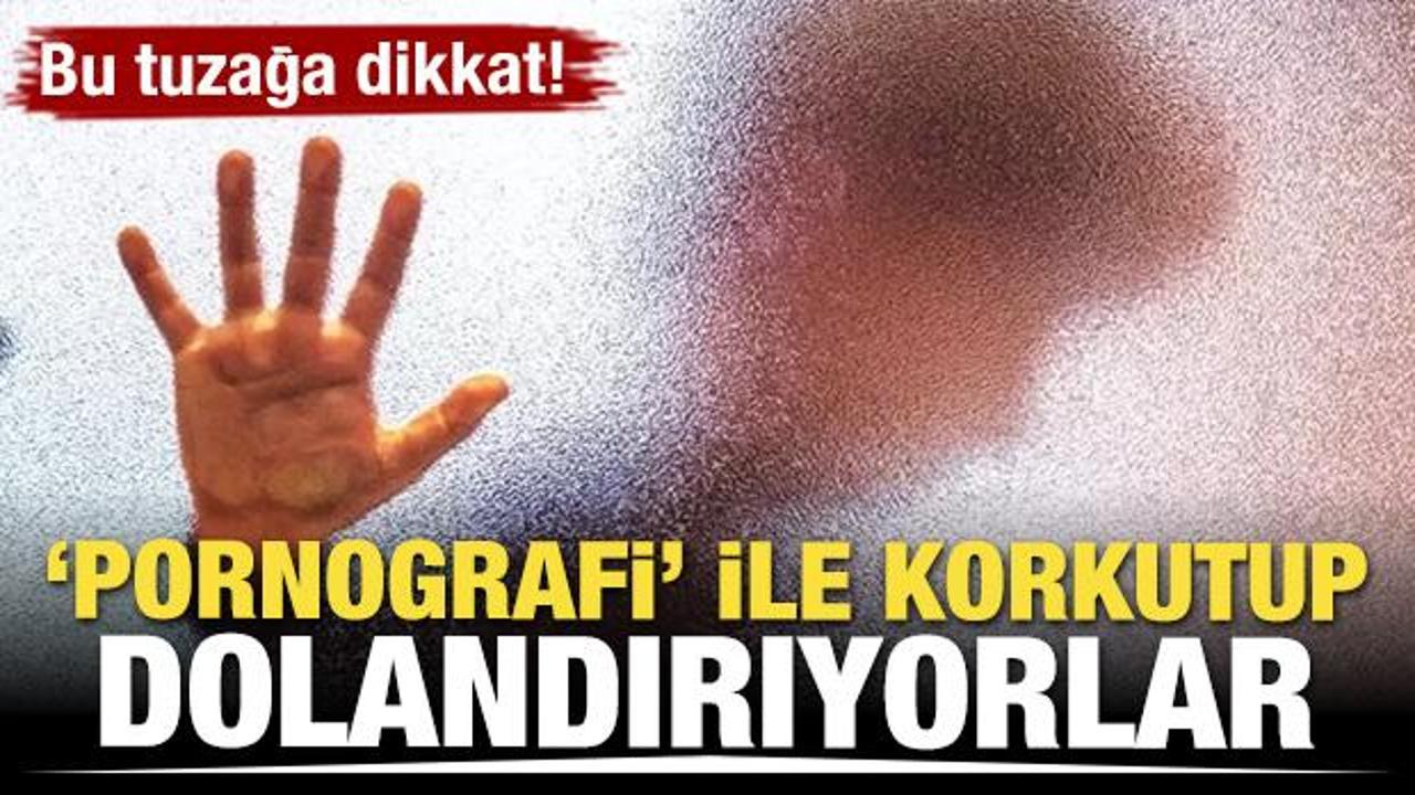 Bu tuzağa dikkat! Pornografi ile korkutup dolandırıyorlar