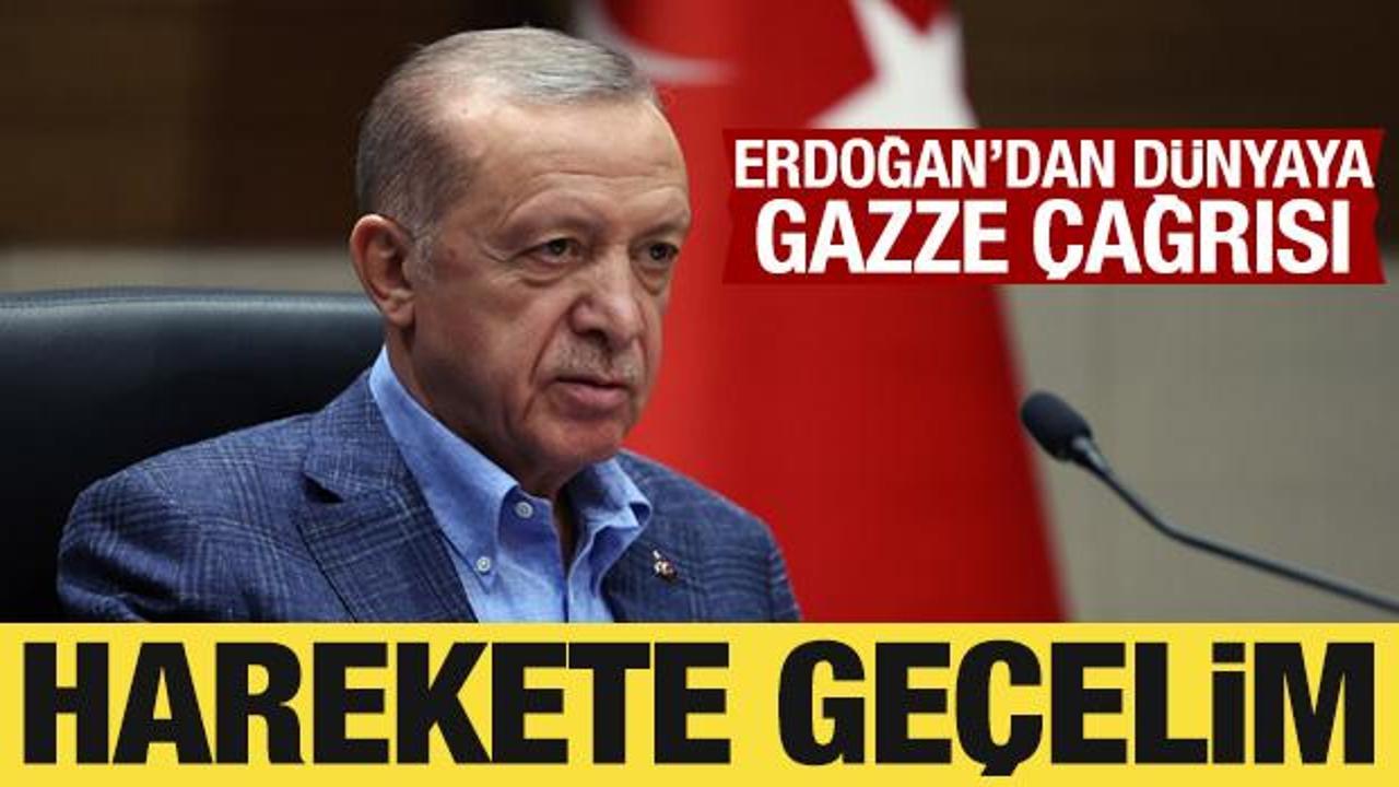 Cumhurbaşkanı Erdoğan'dan dünyaya Gazze çağrısı: Harekete geçelim!
