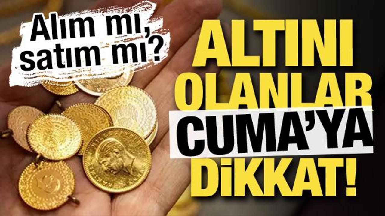 Elinde altını olanlar Cuma gününe dikkat! Alım mı, satım mı? 