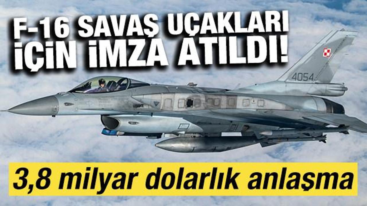 F-16 savaş u&ccedil;akları i&ccedil;in imza atıldı! 3,8 milyar dolarlık anlaşma