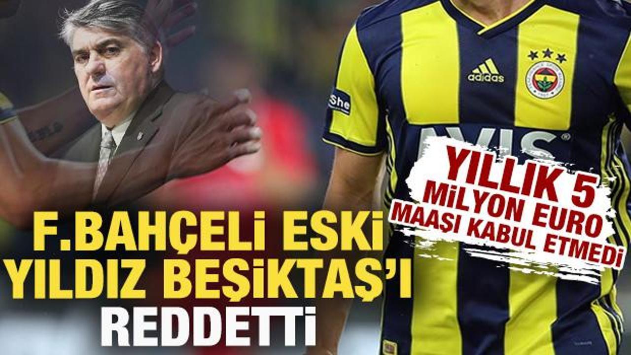 Fenerbah&ccedil;eli eski yıldız, Beşiktaş'ın 5 milyon euroluk maaş teklifini geri &ccedil;evirdi