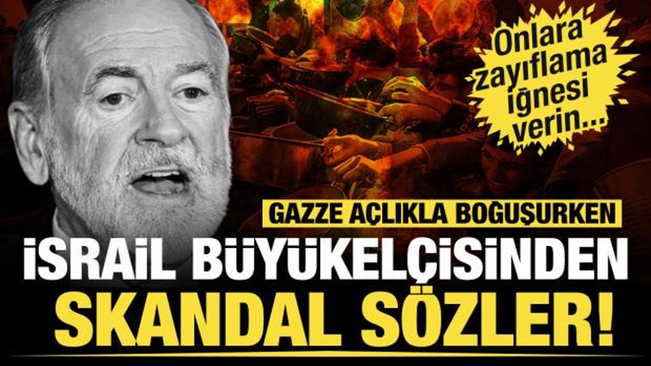 Gazze açlıkla boğuşurken İsrailli Büyükelçiden skandal söz: Onlara zayıflama iğnesi verin