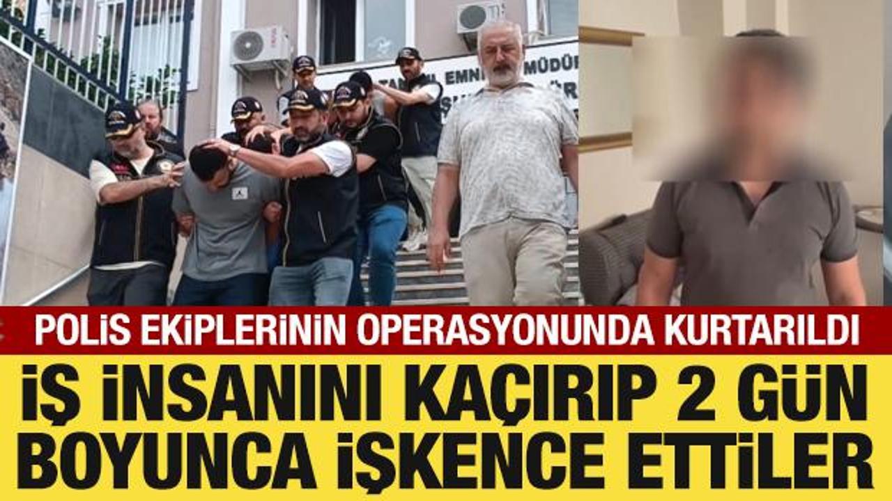 İş insanını ka&ccedil;ırıp 2 g&uuml;n boyunca işkence ettiler: Polis ekipleri kurtardı