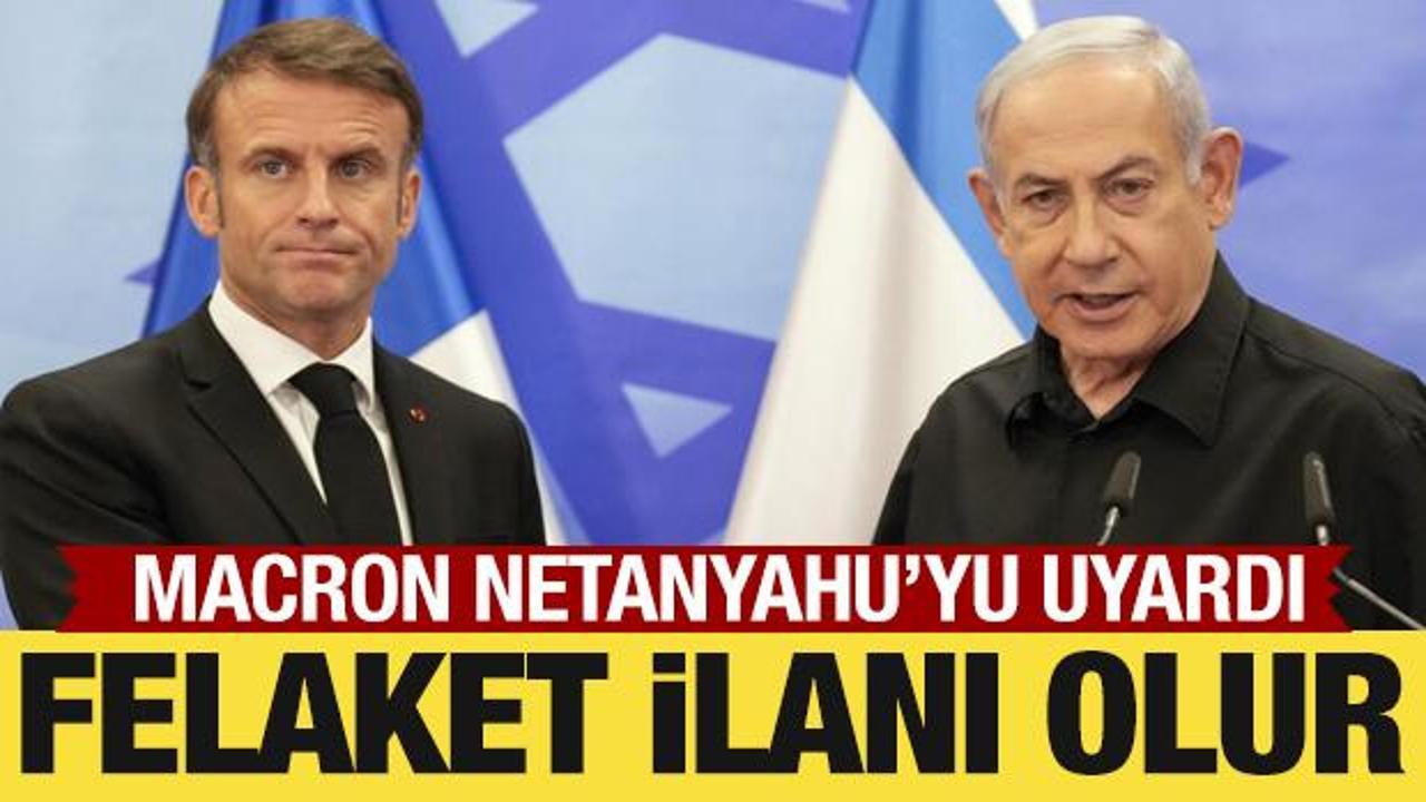 Macron'dan İsrail'e tepki: Felaket ilanı!