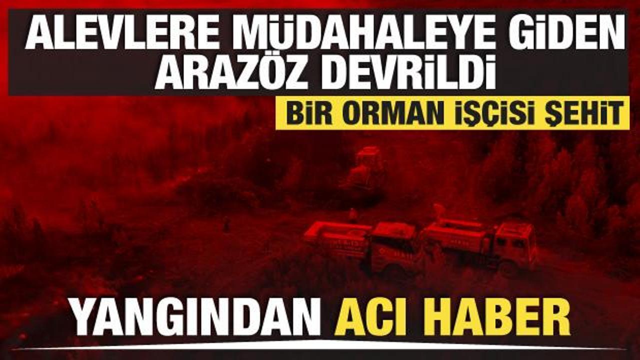 Osmaniye'deki yangından acı haber: Arazöz devrildi, 1 işçi şehit oldu