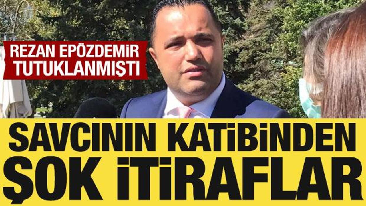Rezan Epözdemir tutuklanmıştı! Savcının katibinden çarpıcı itiraflar