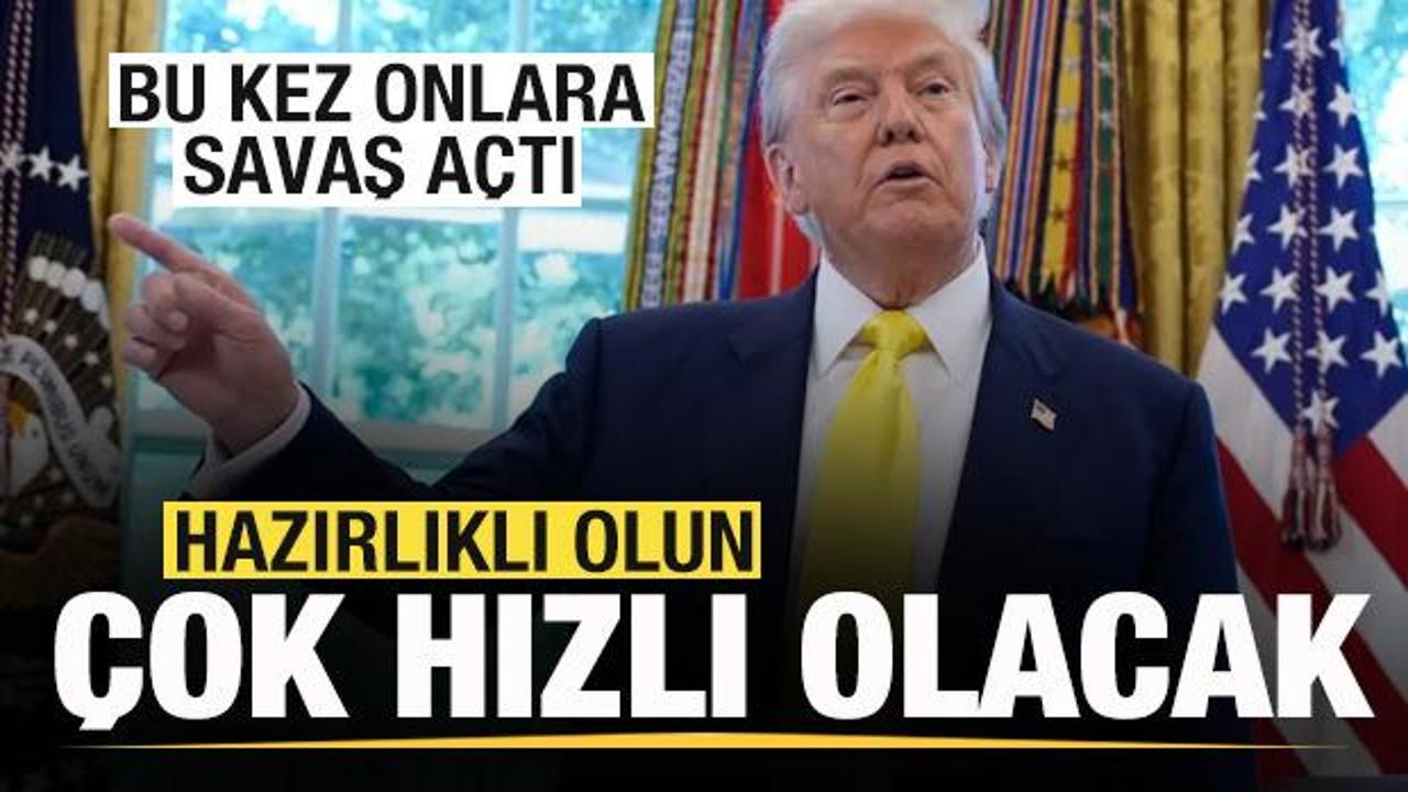 Trump, bu kez onlara savaş açtı: Hazırlıklı olun, her şey çok hızlı olacak