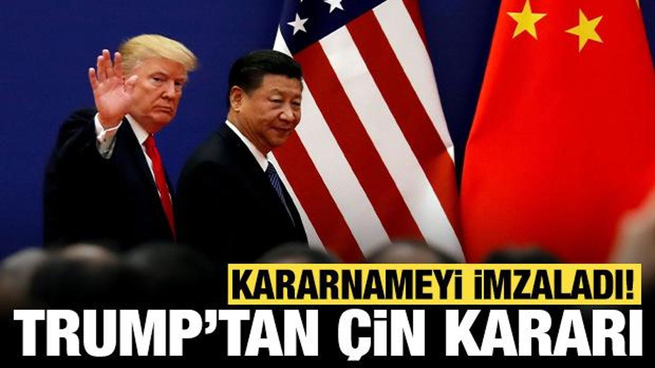 Trump'tan Çin kararı: Kararnameyi imzaladı!