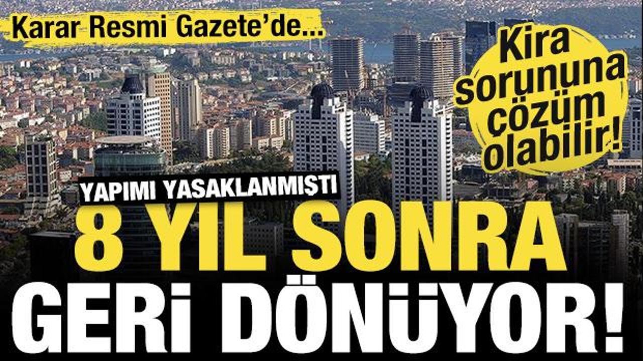 Yapımı yasaklanmıştı! 8 yıl sonra geri d&ouml;n&uuml;yor! Kira sorununa &ccedil;&ouml;z&uuml;m olabilir...