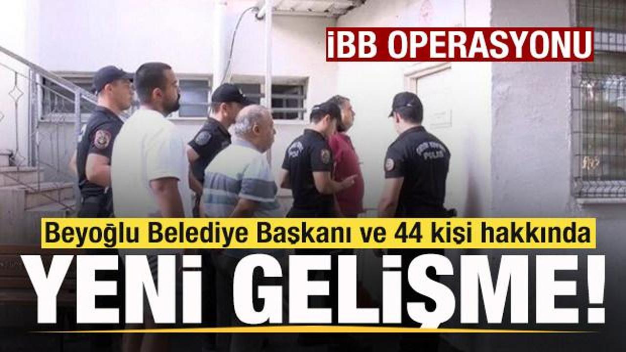 Beyoğlu Belediye Başkanı ve 44 kişi hakkında yeni gelişme!