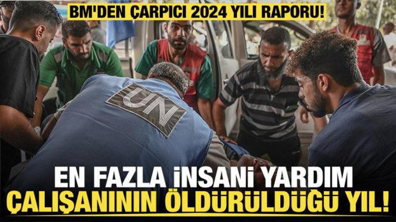 BM'den &ccedil;arpıcı 2024 yılı raporu... En fazla yardım &ccedil;alışanının &ouml;ld&uuml;r&uuml;ld&uuml;ğ&uuml; yıl! 