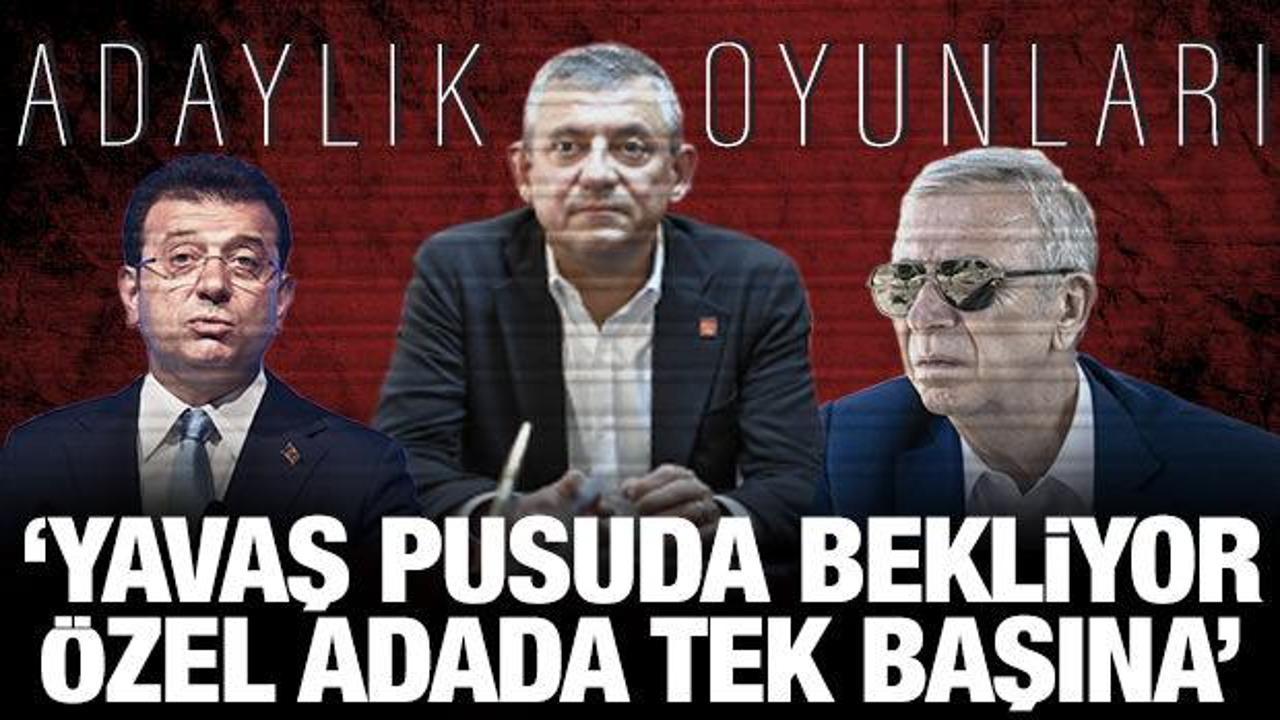 CHP'de adaylık oyunları! 'Yavaş pusuda, &Ouml;zel adada tek başına'