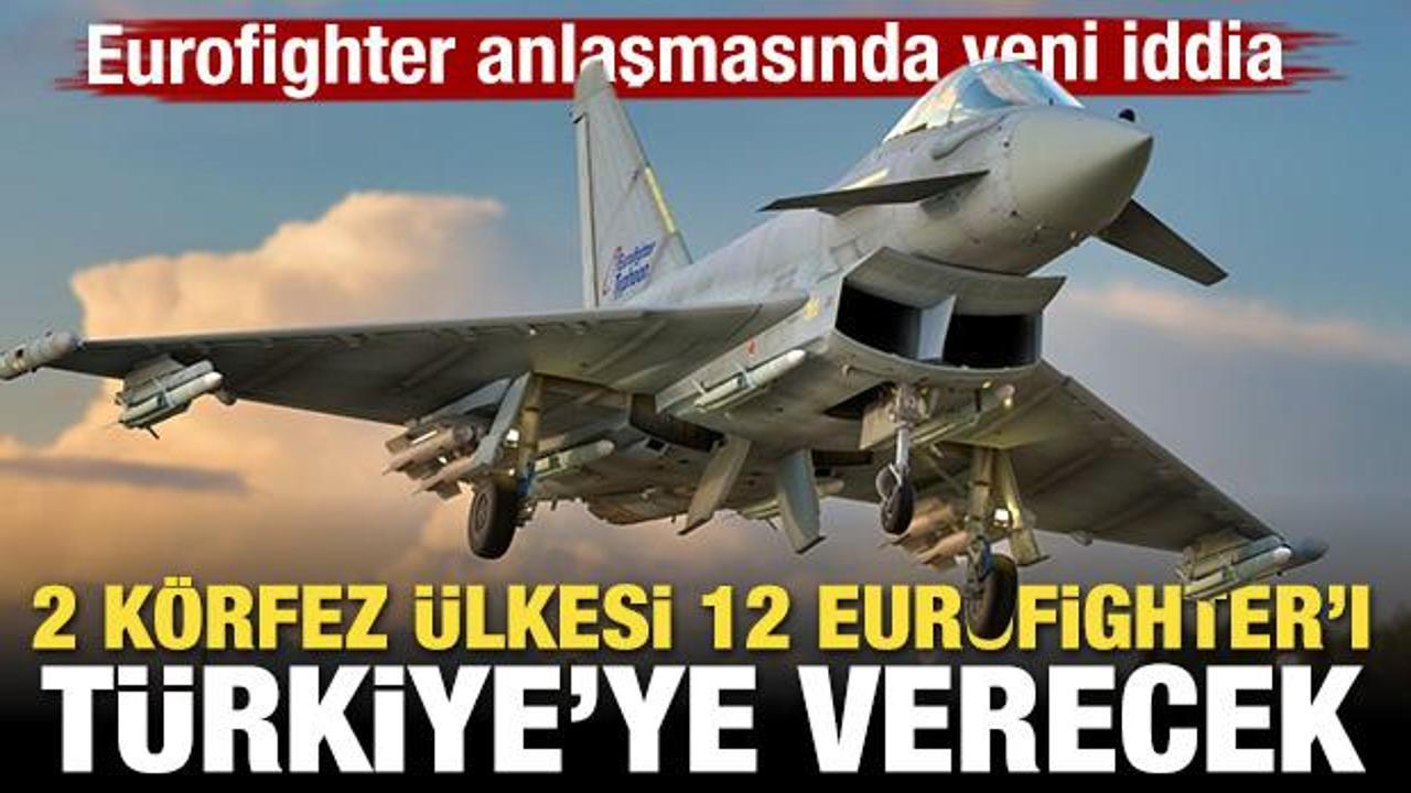 Eurofighter anlaşmasında yeni iddia! 2 K&ouml;rfez &uuml;lkesi 12 Eurofighter'ı T&uuml;rkiye'ye verecek