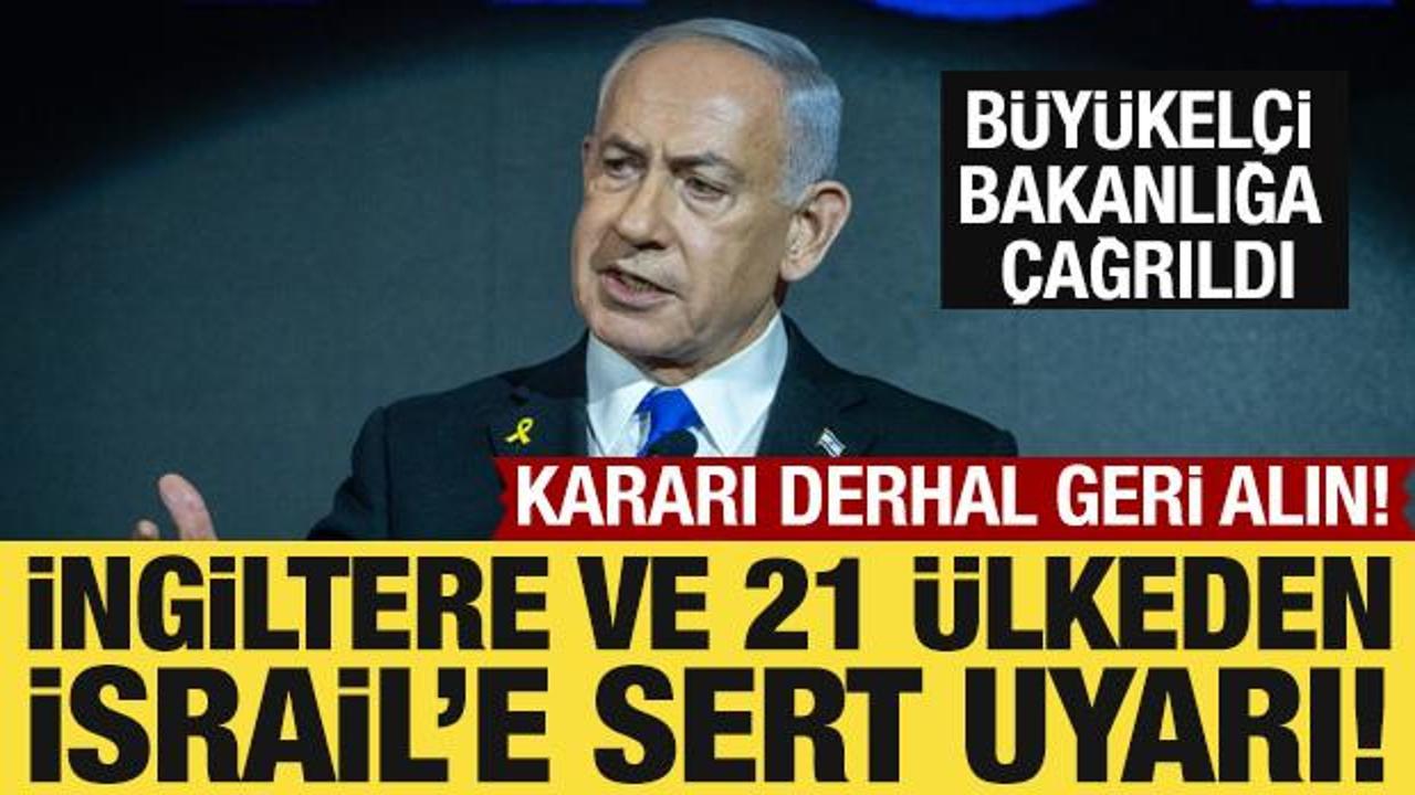 İngiltere ve 21 &uuml;lkeden İsrail'e sert tepki: Derhal geri alın!