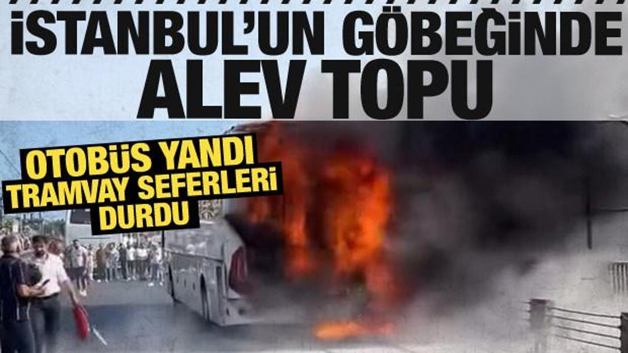 İstanbul'da otobüs yangını! Tramvay seferleri durduruldu