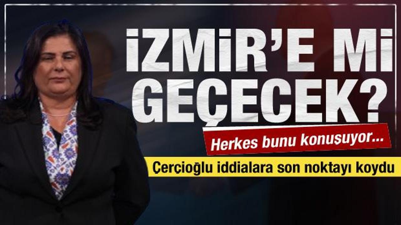 Özlem Çerçioğlu İzmir'e mi geçecek? Çok konuşulan iddiaya cevap verdi