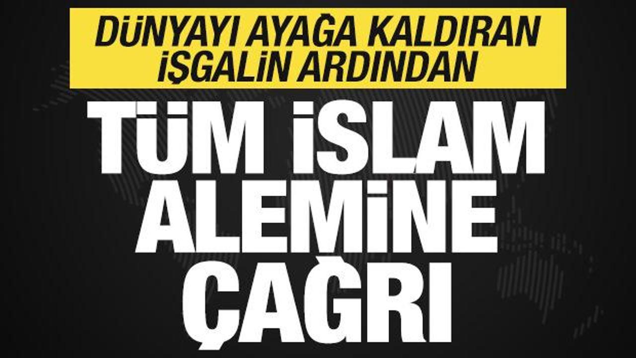 Son dakika: D&uuml;nyayı ayağa kaldıran işgalin ardından t&uuml;m İslam &uuml;mmetine &ccedil;ağrı!