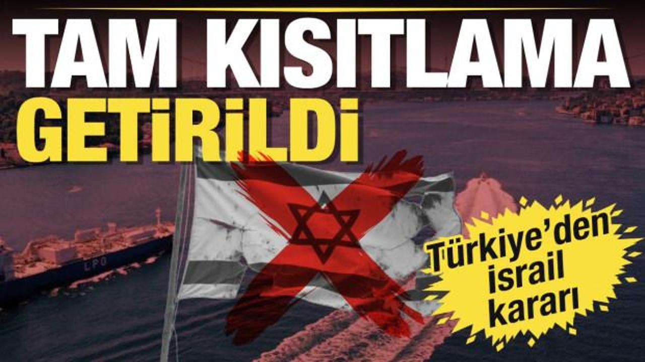 Türkiye'den İsrail bağlantılı gemilere tam kısıtlama