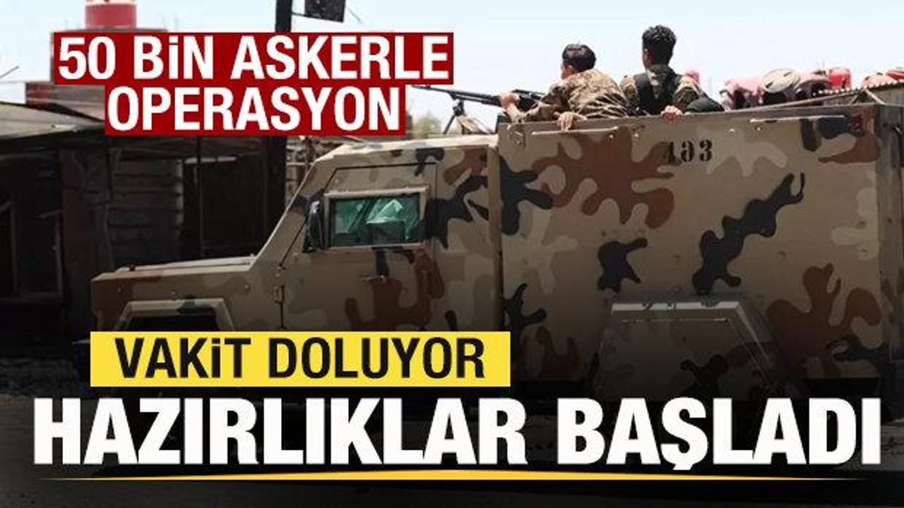 Vakit doluyor! Hazırlıklar başladı! 50 bin askerle operasyon!