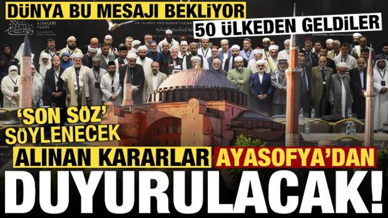 50 &uuml;lkeden alim buluştu, son s&ouml;z s&ouml;ylenecek! Alınan kararlar Ayasofya'dan yankılanacak...