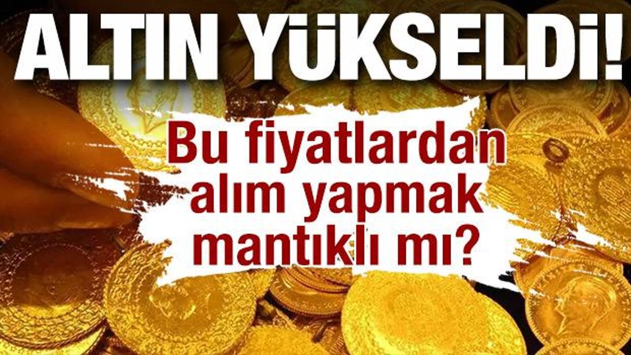 Altın y&uuml;kseldi! Bu fiyatlardan alım yapmak mantıklı mı?