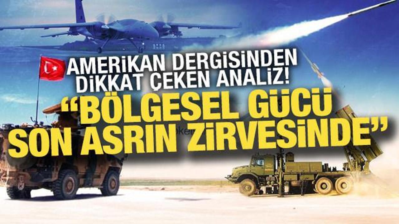 Amerikan dergisi yazdı: Türkiye'nin bölgesel gücü son asrın zirvesinde