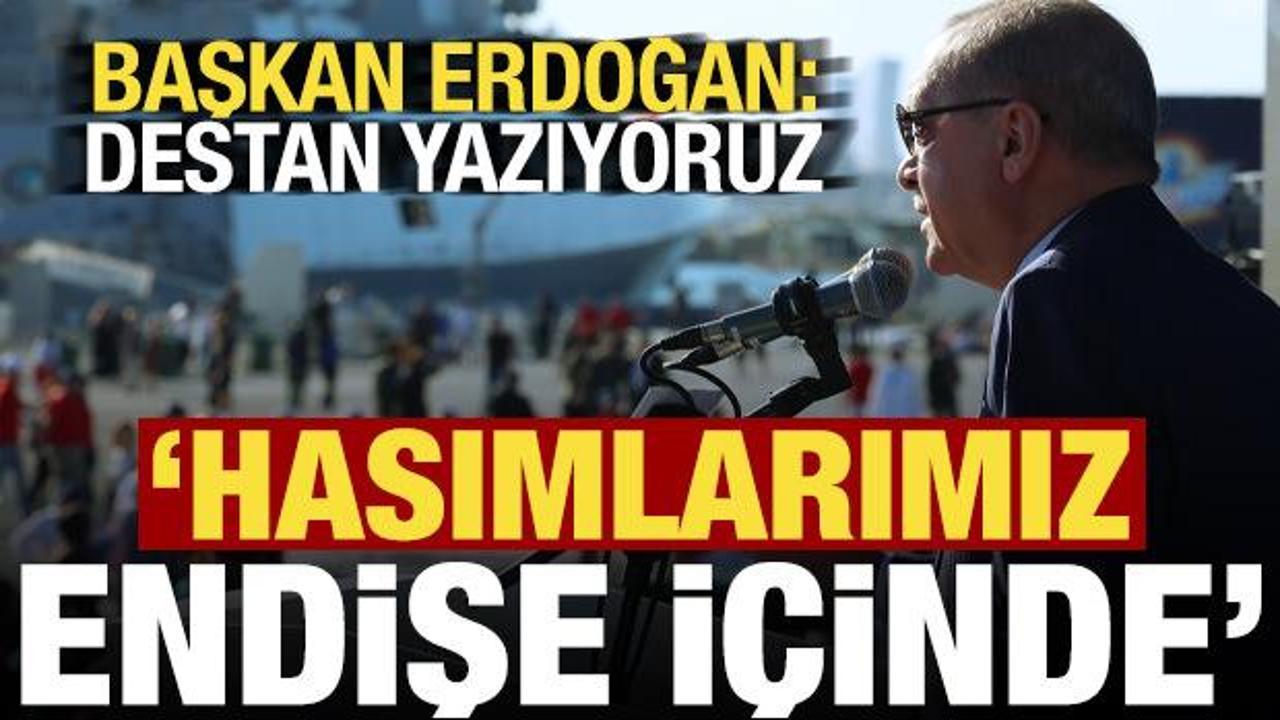 Başkan Erdoğan'dan son dakika açıklamaları: Hasımlarımız endişe içinde...