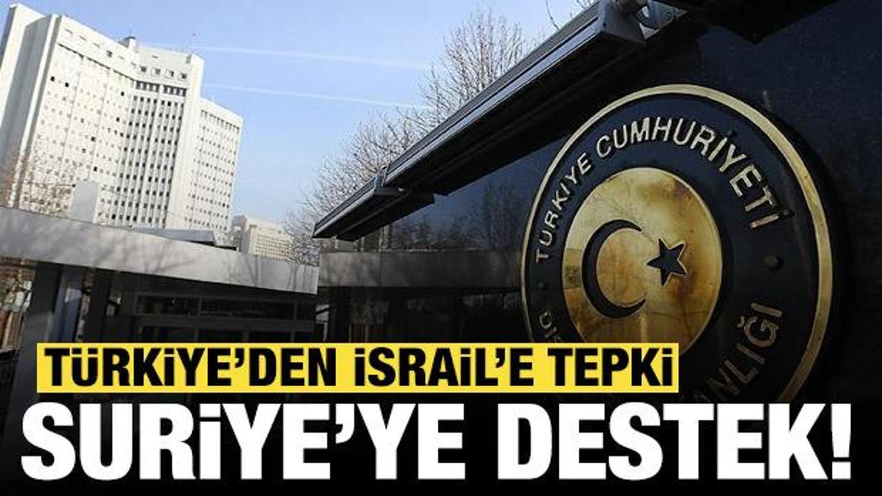 Dışişleri: İsrail'in Suriye'ye yönelik askeri saldırılarını güçlü bir şekilde kınıyoruz