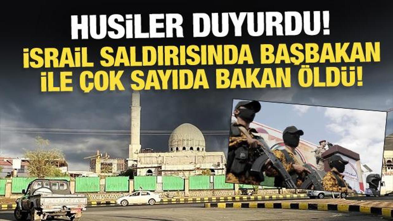 Husiler duyurdu: İsrail saldırısında başbakan ile çok sayıda bakan öldü!