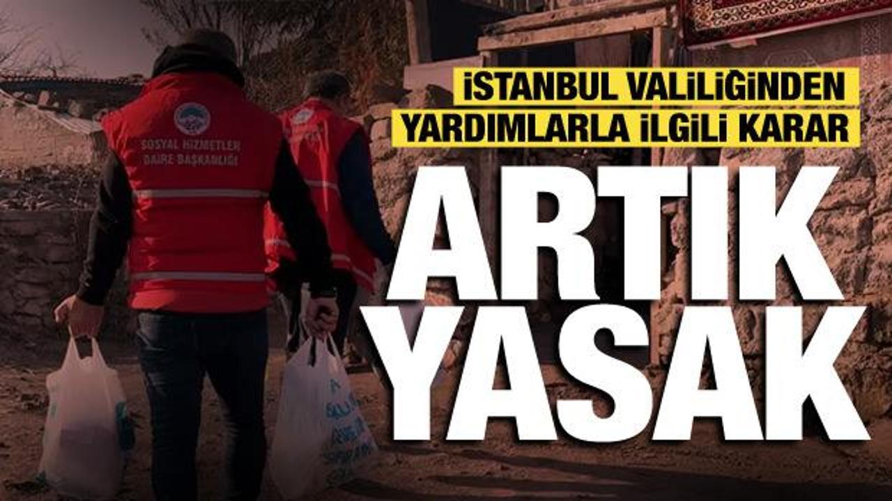 İstanbul Valiliğinden yeni karar: Yardım teslim ederken çekim yapılmayacak