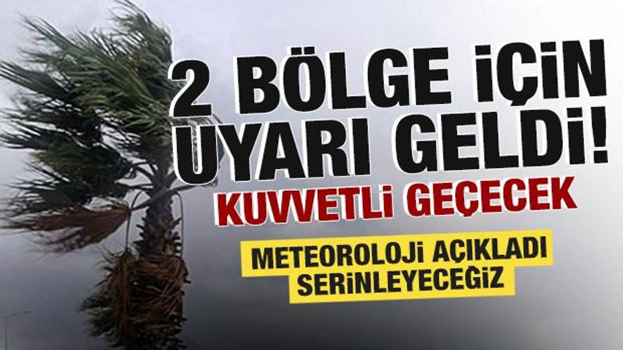 Meteoroloji'den 2 bölge için uyarı geldi! Kuvvetli geçecek