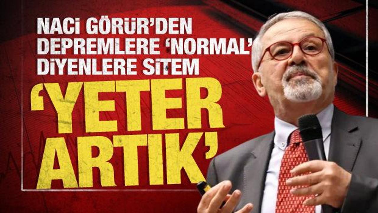 Naci G&ouml;r&uuml;r'den deprem fırtınasının ardından sitem dolu s&ouml;zler: Yeter artık!