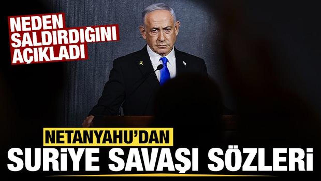 Netanyahu'dan son dakika Suriye a&ccedil;ıklaması: Neden saldırdığını a&ccedil;ıkladı!