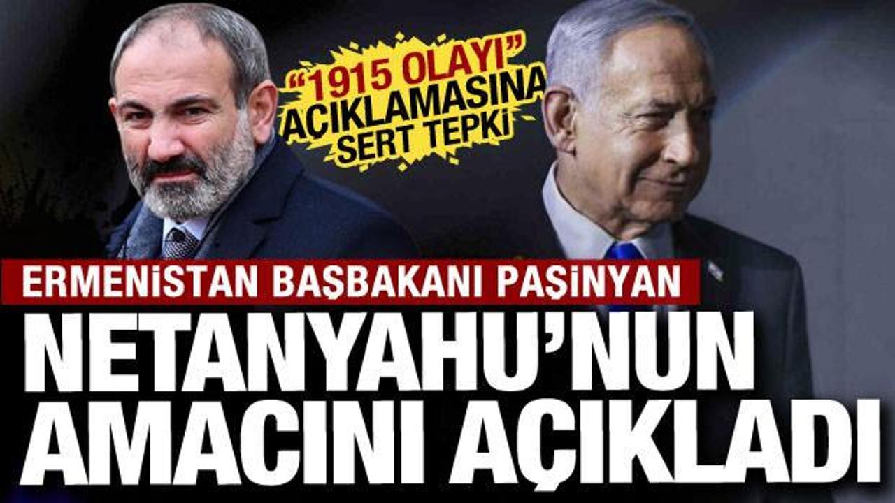 Paşinyan Netanyahu'nun amacını açıkladı! "1915 olayı" açıklamasına sert tepki