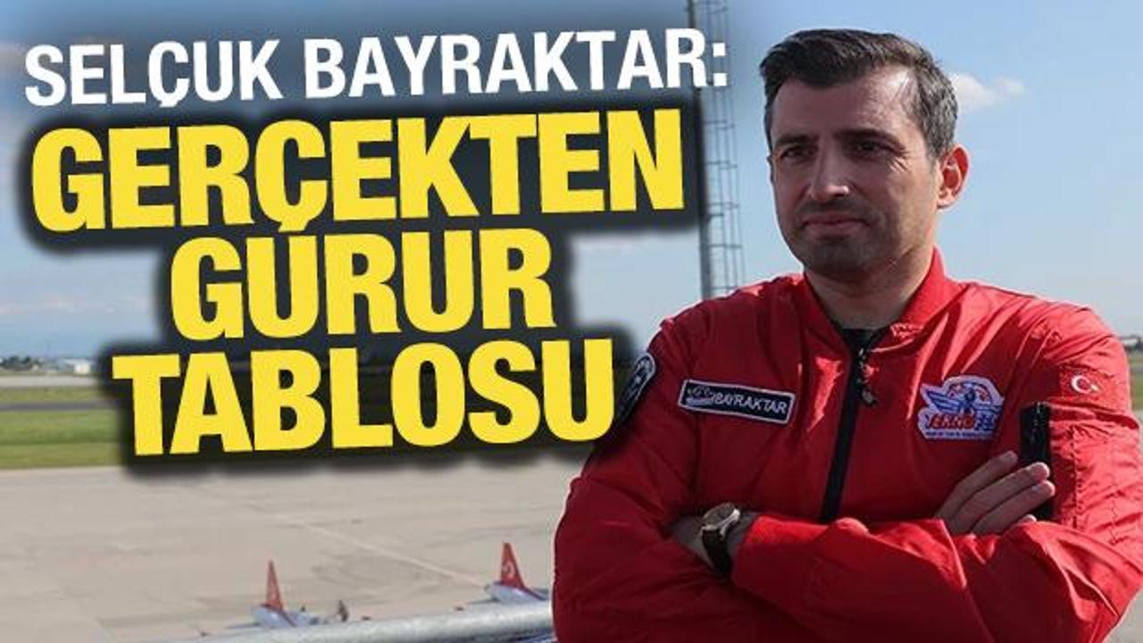 Selçuk Bayraktar: "Gerçekten bir gurur tablosu"!
