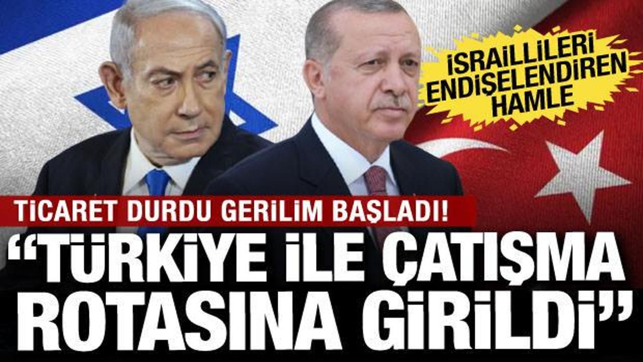 Ticaret bitti gerilim başladı! İsrail basını: Türkiye ile çatışma rotasına girildi...