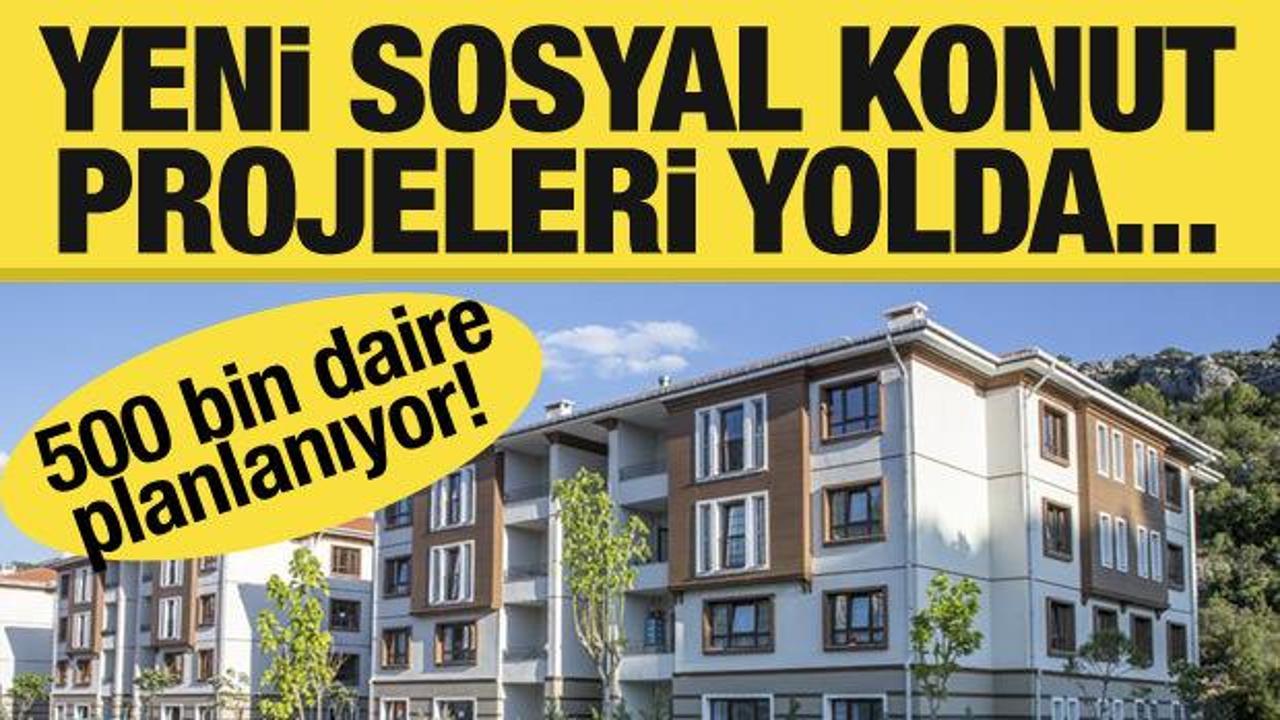 Yeni sosyal konut projeleri planlanıyor: 500 bin konut yapılacak!