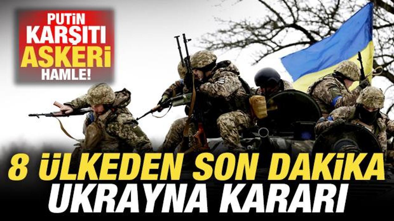 8 ülkeden son dakika Ukrayna kararı! Putin'e karşı askeri hamle