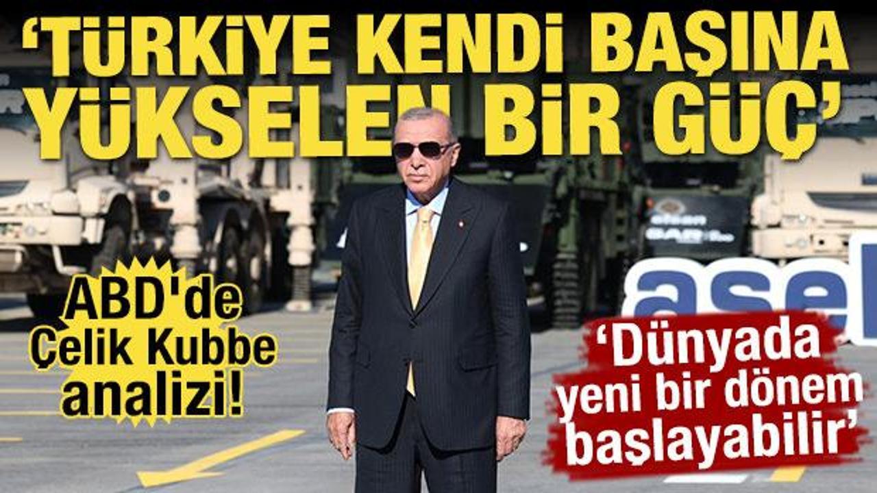 ABD'de Çelik Kubbe analizi! "Türkiye kendi başına yükselen bir güç"