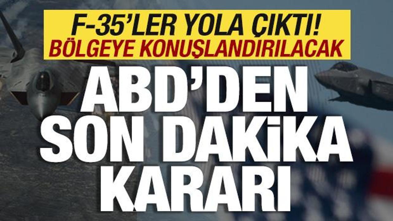 ABD'den son dakika kararı! F-35 savaş uçakları yola çıktı! Bölgeye konuşlandırılacak