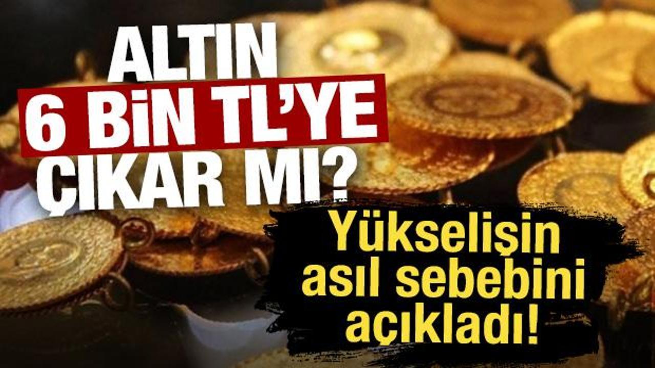 Altın 6 Bin TL’ye çıkar mı? Uzman isimden kritik değerlendirme!
