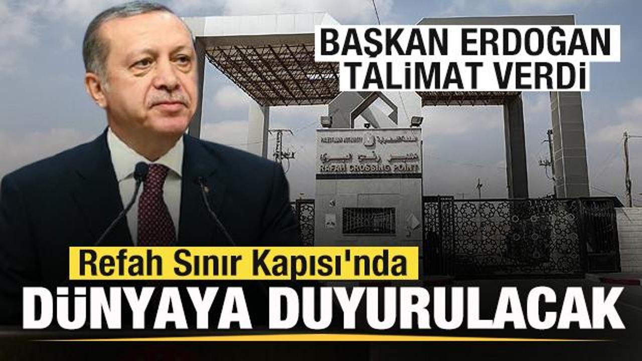 Başkan Erdoğan talimat verdi! Refah Sınır Kapısı'nda dünyaya duyurulacak!
